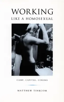 Dolgozni, mint egy homoszexuális: Camp, Capital, and Cinema - Working Like a Homosexual: Camp, Capital, and Cinema