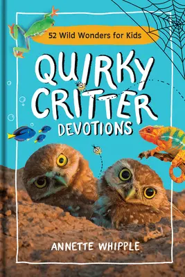 Quirky Critter Devotions: 52 vad csoda gyerekeknek - Quirky Critter Devotions: 52 Wild Wonders for Kids