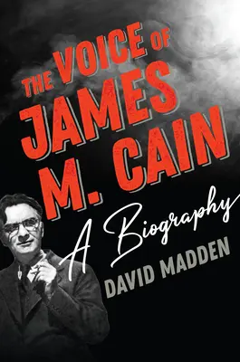 James M. Cain hangja: Életrajz - The Voice of James M. Cain: A Biography