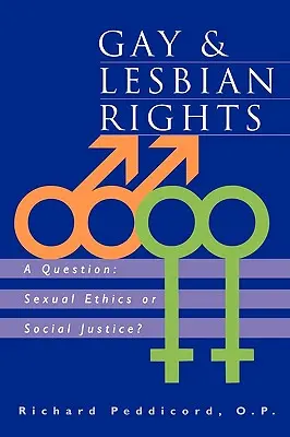 Melegek és leszbikusok jogai: A Question: Szexuális etika vagy társadalmi igazságosság? - Gay & Lesbian Rights: A Question: Sexual Ethics or Social Justice?