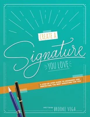 Create A Signature You Love: A Step-by-step Guide to Designing and Perfecting the Best Signature for Your - Create A Signature You Love: A Step-by-step Guide to Designing and Perfecting the Best Signature for You