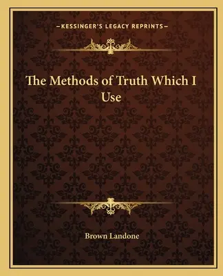 Az igazság módszerei, amelyeket használok - The Methods of Truth Which I Use