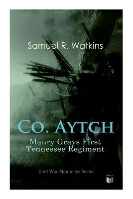 Co. Aytch: Maury Grays első Tennessee-i ezred: Polgárháborús emlékek sorozat - Co. Aytch: Maury Grays First Tennessee Regiment: Civil War Memories Series