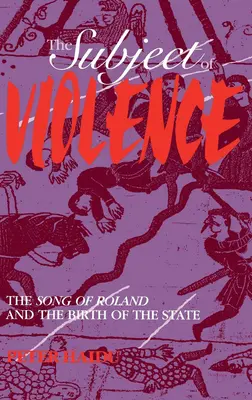 Az erőszak tárgya: Roland éneke és az állam születése - The Subject of Violence: The Song of Roland and the Birth of the State