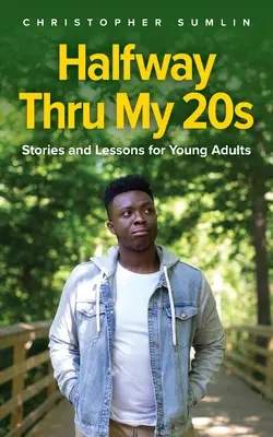 Halfway Thru Thru My 20s: Történetek és leckék fiatal felnőtteknek - Halfway Thru My 20s: Stories and Lessons for Young Adults