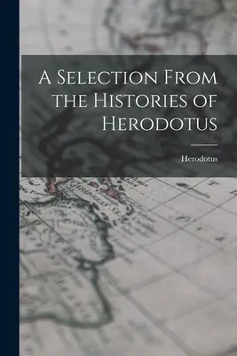 Válogatás Hérodotosz történeteiből - A Selection From the Histories of Herodotus