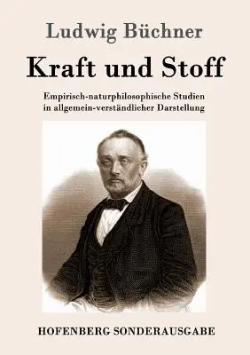 Kraft und Stoff: Empirisch-naturphilosophische Studien in allgemein-verstndlicher Darstellung