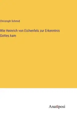 Wie Heinrich von Eichenfels zur Erkenntnis Gottes kam