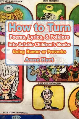 Hogyan lehet verseket, dalszövegeket és népmeséket eladható gyermekkönyvekké alakítani: Humor vagy közmondások felhasználásával - How to Turn Poems, Lyrics, & Folklore Into Salable Children's Books: Using Humor or Proverbs