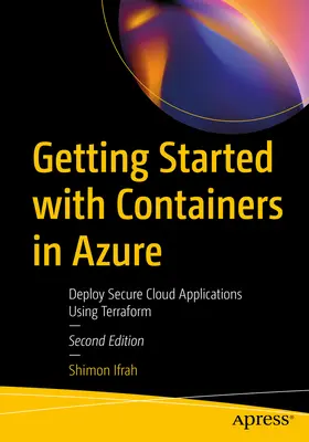 Kezdő lépések a konténerekkel az Azure-ban: Biztonságos felhőalkalmazások telepítése a Terraform használatával - Getting Started with Containers in Azure: Deploy Secure Cloud Applications Using Terraform