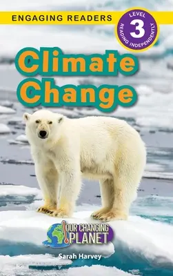 Éghajlatváltozás: Változó bolygónk (Engaging Readers, 3. szint) - Climate Change: Our Changing Planet (Engaging Readers, Level 3)