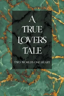 A True Lovers Tale: Két világ egy szíve - A True Lovers Tale: Two world's one heart