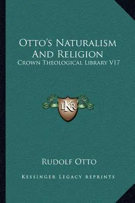 Otto Naturalizmus és vallás: Korona Teológiai Könyvtár V17 - Otto's Naturalism And Religion: Crown Theological Library V17