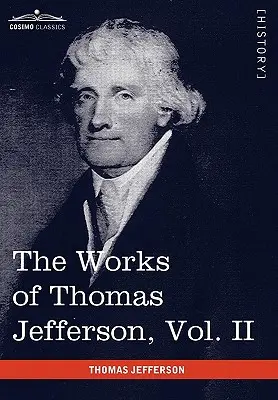 Díla Thomase Jeffersona, svazek II (ve 12 svazcích): Korespondence 1771 - 1779, Souhrnný pohled a Deklarace nezávislosti (svazek č. 2). - The Works of Thomas Jefferson, Vol. II (in 12 Volumes): Correspondence 1771 - 1779, the Summary View, and the Declaration of Independence