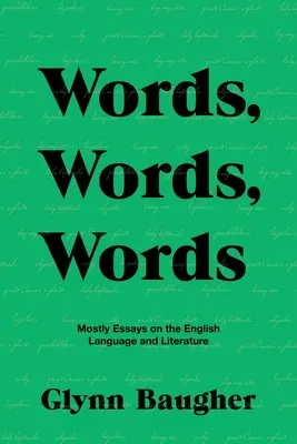 Szavak, szavak, szavak: Többnyire esszék az angol nyelvről és irodalomról - Words, Words, Words: Mostly Essays on the English Language and Literature