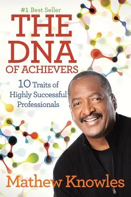 DNA úspěšných lidí: 10 vlastností vysoce úspěšných profesionálů - The DNA of Achievers: 10 Traits of Highly Successful Professionals