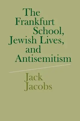 A Frankfurti Iskola, a zsidó élet és az antiszemitizmus - The Frankfurt School, Jewish Lives, and Antisemitism