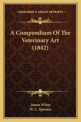 Az állatorvosi művészet kompendiuma (1842) - A Compendium Of The Veterinary Art (1842)