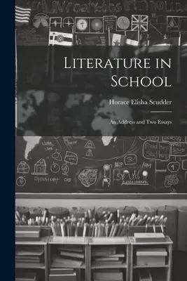 Irodalom az iskolában: Egy beszéd és két esszé - Literature in School: An Address and two Essays