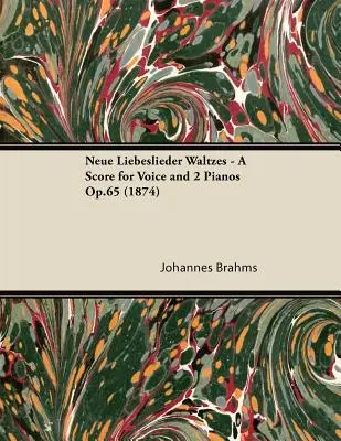 Neue Liebeslieder Waltzes - Kotta énekhangra és 2 zongorára Op.65 (1874) - Neue Liebeslieder Waltzes - A Score for Voice and 2 Pianos Op.65 (1874)