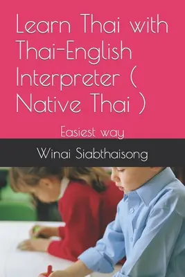 Tanuljon thaiul thai-angol tolmács segítségével ( anyanyelvi thai ): A legegyszerűbb módja - Learn Thai with Thai-English Interpreter ( Native Thai ): Easiest way