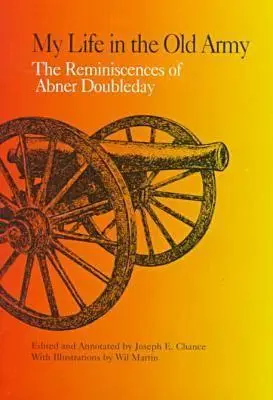 Életem a régi hadseregben: Abner Doubleday visszaemlékezései a New-Yorki Történelmi Társaság gyűjteményéből - My Life in the Old Army: The Reminiscences of Abner Doubleday from the Collections of the New-York Historical Society