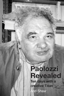 Paolozzi Revealed: Tíz nap egy kreatív titánnal - Paolozzi Revealed: Ten days with a creative Titan