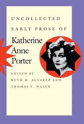 Katherine Anne Porter összegyűjtetlen korai prózája - Uncollected Early Prose of Katherine Anne Porter