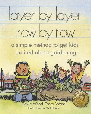 Rétegről rétegre, sorról sorra: Egyszerű módszer a gyerekek kertészkedés iránti lelkesedésének felkeltésére - layer by layer row by row: a simple method to get kids excited about gardening