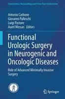 Funkcionális urológiai sebészet neurogén és onkológiai betegségekben: A fejlett minimál invazív sebészet szerepe - Functional Urologic Surgery in Neurogenic and Oncologic Diseases: Role of Advanced Minimally Invasive Surgery