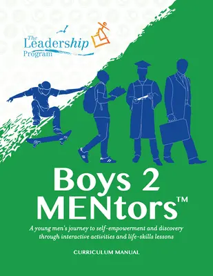 Boys 2 Mentors tantervi kézikönyv: A Young Men's Journey to Self-Empowerment and Discovery Through Interactive Activities and Life-Skills Lessons (Egy fiatal férfi útja az önmegerősítéshez és a felfedezéshez interaktív tevékenységeken és életvezetési leckéken keresztül). - Boys 2 Mentors Curriculum Manual: A Young Men's Journey to Self-Empowerment and Discovery Through Interactive Activities and Life-Skills Lessons