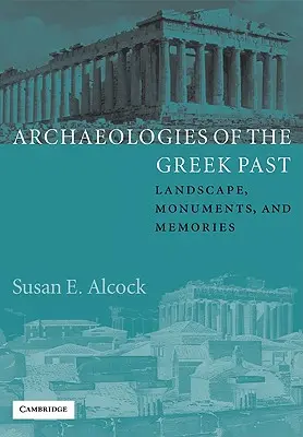 A görög múlt régészetei: Landscape, Monuments, and Memories - Archaeologies of the Greek Past: Landscape, Monuments, and Memories