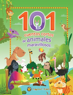 101 Cuentos Cortos de Animales Maravillosos / 101 rövid történet elképesztő állatokról - 101 Cuentos Cortos de Animales Maravillosos / 101 Short Stories about Amazing an Imals