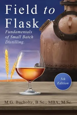 Field To Flask: A kis tételes lepárlás alapjai - Field To Flask: The Fundamentals of Small Batch Distilling