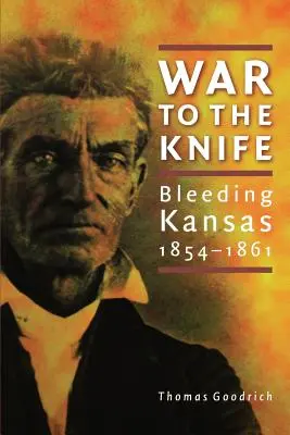 Háború a késhegyig: Vérző Kansas, 1854-1861 - War to the Knife: Bleeding Kansas, 1854-1861