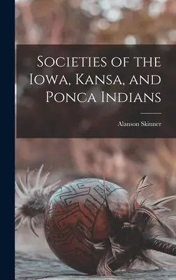 Az iowai, kansa és ponca indiánok társaságai - Societies of the Iowa, Kansa, and Ponca Indians