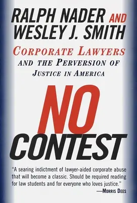 No Contest: A vállalati jogászok és az igazságszolgáltatás perverziója Amerikában - No Contest: Corporate Lawyers and the Perversion of Justice in America