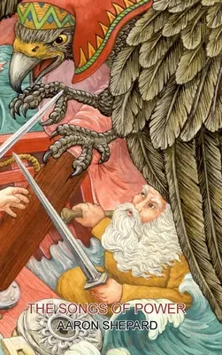 Písně moci: Mabinogion: Severský příběh o magii, převyprávěný z Kalevaly - The Songs of Power: A Northern Tale of Magic, Retold from the Kalevala