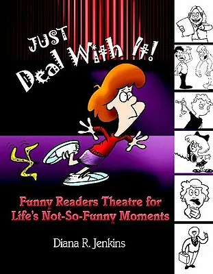 Just Deal with It! Vicces olvasószínház az élet nem túl vicces pillanataihoz - Just Deal with It!: Funny Readers Theatre for Life's Not-So-Funny Moments