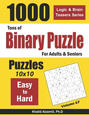 Tonnányi bináris rejtvény felnőtteknek és időseknek: (10x10) - Tons of Binary Puzzle for Adults & Seniors: 1000 Easy to Hard (10x10)