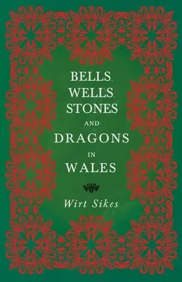 Harangok, kutak, kövek és sárkányok Walesben (Folklórtörténeti sorozat) - Bells, Wells, Stones, and Dragons in Wales (Folklore History Series)