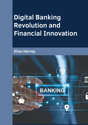 Digitális banki forradalom és pénzügyi innováció - Digital Banking Revolution and Financial Innovation