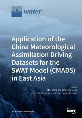 A China Meteorological Assimilation Driving Datasets for the SWAT Model (CMADS) alkalmazása Kelet-Ázsiában - Application of the China Meteorological Assimilation Driving Datasets for the SWAT Model (CMADS) in East Asia