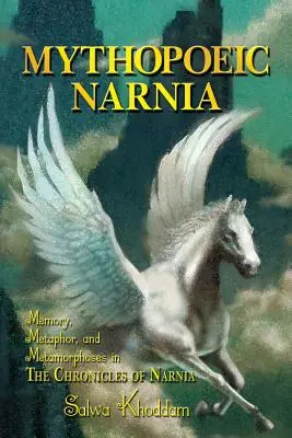 A mitopoétikus Narnia: Emlékezet, metafora és metamorfózisok a Narnia krónikáiban - Mythopoeic Narnia: Memory, Metaphor, and Metamorphoses in The Chronicles of Narnia