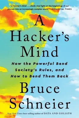 A Hacker's Mind: Hogyan hajlítják meg a hatalmasok a társadalom szabályait, és hogyan hajlíthatjuk vissza őket - A Hacker's Mind: How the Powerful Bend Society's Rules, and How to Bend Them Back