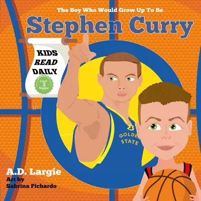 Stephen Curry #30: A fiú, aki nagykorúvá válna: Stephen Curry kosárlabdázó gyerekkönyv - Stephen Curry #30: The Boy Who Would Grow Up To Be: Stephen Curry Basketball Player Children's Book