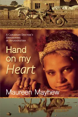 Hand on My Heart: Egy kanadai orvos ébredése Afganisztánban - Hand on My Heart: A Canadian Doctor's Awakening in Afghanistan