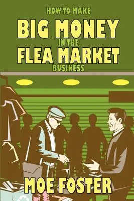 Hogyan lehet nagy pénzt keresni a bolhapiaci üzletben - How to Make Big Money in the Flea Market Business