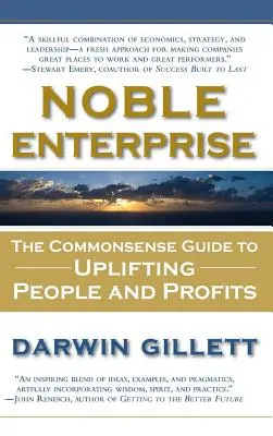 Nemes vállalkozás: A józan ész útmutatója az emberek és a nyereség felemeléséhez - Noble Enterprise: The Commonsense Guide to Uplifting People and Profits