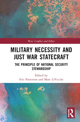 Katonai szükségszerűség és igazságos háborús államvezetés: A nemzetbiztonsági irányítás elve - Military Necessity and Just War Statecraft: The Principle of National Security Stewardship